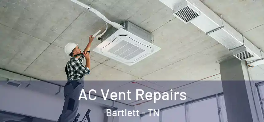  AC Vent Repairs Bartlett - TN