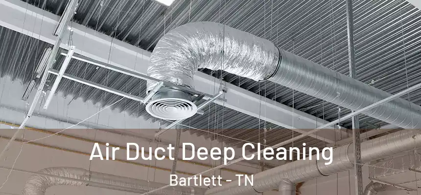 Air Duct Deep Cleaning Bartlett - TN
