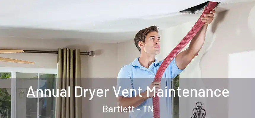  Annual Dryer Vent Maintenance Bartlett - TN