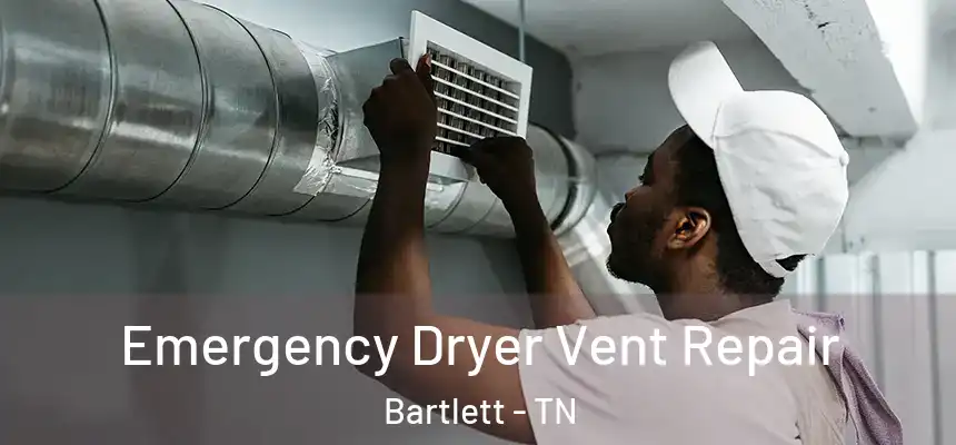  Emergency Dryer Vent Repair Bartlett - TN