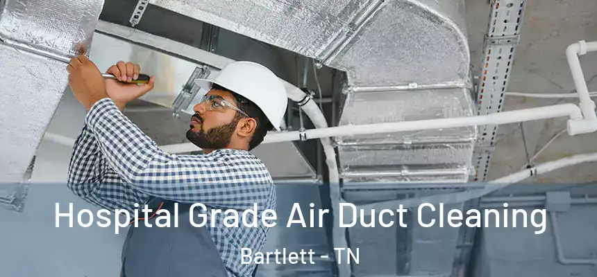  Hospital Grade Air Duct Cleaning Bartlett - TN