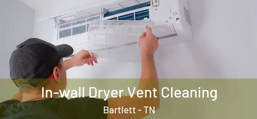  In-wall Dryer Vent Cleaning Bartlett - TN