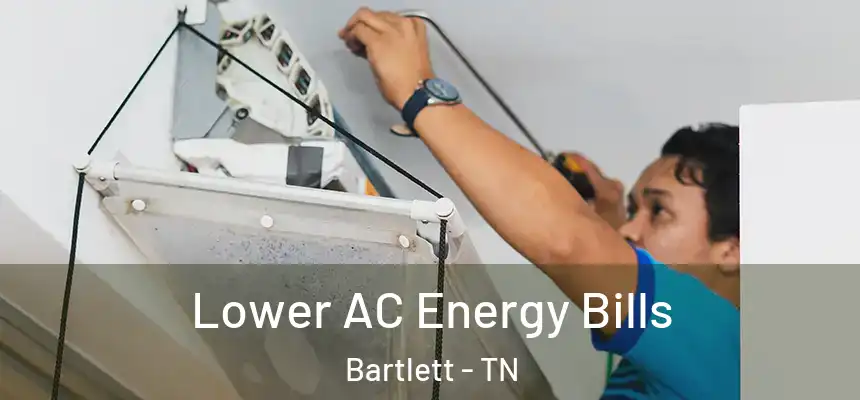  Lower AC Energy Bills Bartlett - TN
