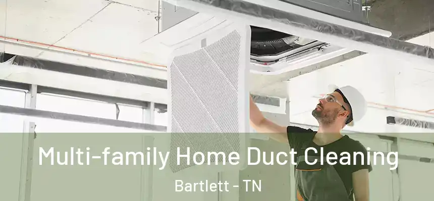  Multi-family Home Duct Cleaning Bartlett - TN