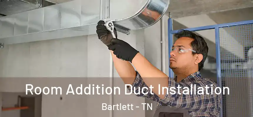  Room Addition Duct Installation Bartlett - TN