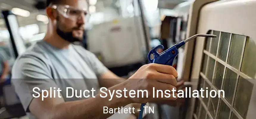  Split Duct System Installation Bartlett - TN