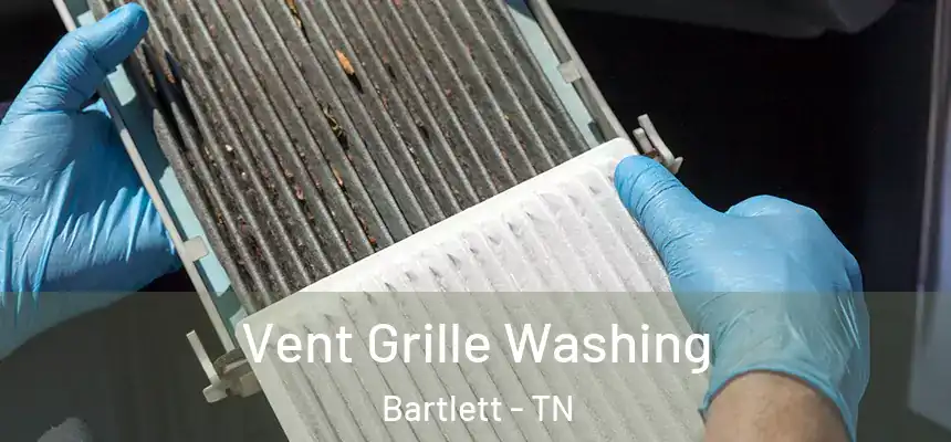  Vent Grille Washing Bartlett - TN