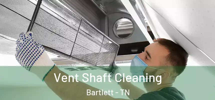 Vent Shaft Cleaning Bartlett - TN