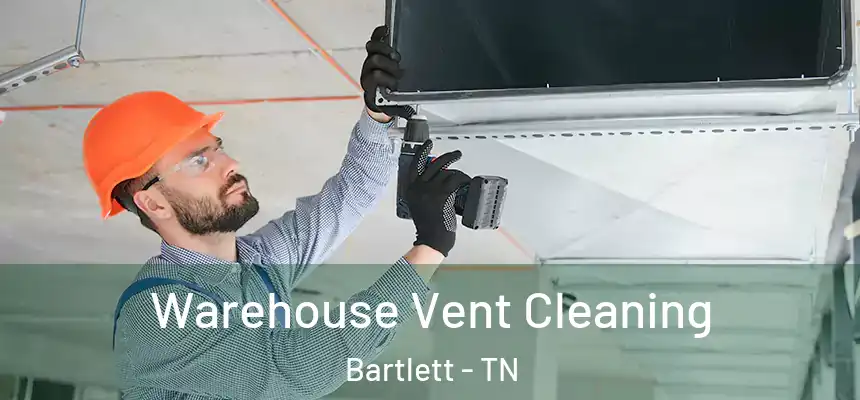  Warehouse Vent Cleaning Bartlett - TN